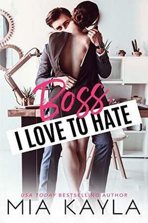 Boss I Love to Hate: An Office Romance by Mia Kayla