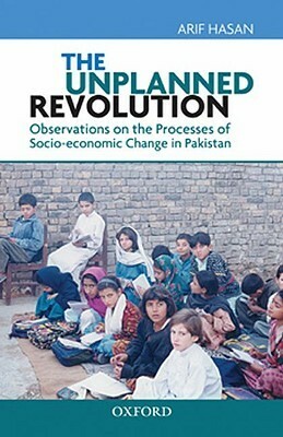 The Unplanned Revolution: Observations on the Processes of Socio-Economic Change in Pakistan by Arif Hasan