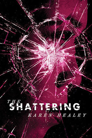 The Shattering by Karen Healey
