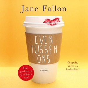 Even tussen ons by Jane Fallon