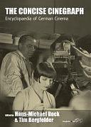 The Concise Cinegraph: Encyclopaedia of German Cinema by Tim Bergfelder, Hans-Michael Bock