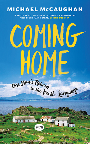 Coming Home: One Man's Return to the Irish Language by Michael McCaughan