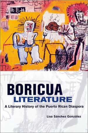 Boricua Literature: A Literary History of the Puerto Rican Diaspora by Lisa Sanchez Gonzalez