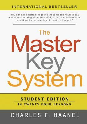 The Master Key System: Student Edition In Twenty Four Lessons by Charles F. Haanel