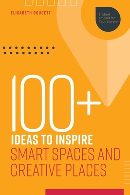 100+ Ideas to Inspire Smart Spaces and Creative Places by Elisabeth Doucett