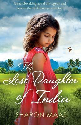 The Lost Daughter of India: A heartbreaking novel of tragedy and secrets that will have you hooked by Sharon Maas