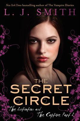 The Secret Circle: The Initiation and the Captive Part I by L.J. Smith