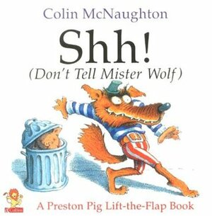 Shh!: (Don't Tell Mister Wolf) by Colin McNaughton