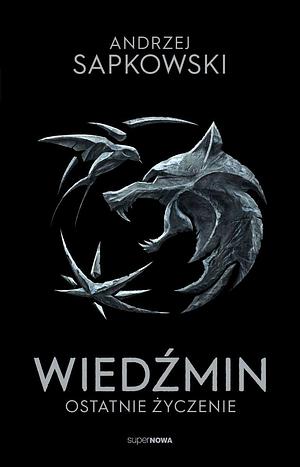 Wiedźmin. Ostatnie życzenie by Andrzej Sapkowski