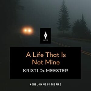 A Life That Is Not Mine by Kristi DeMeester, Saskia Maarleveld