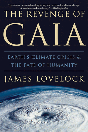 The Revenge of Gaia: Earth's Climate Crisis & The Fate of Humanity by James E. Lovelock, Crispin Tickell