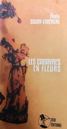 Les Cadavres en Fleurs by Élodie Soury-Lavergne