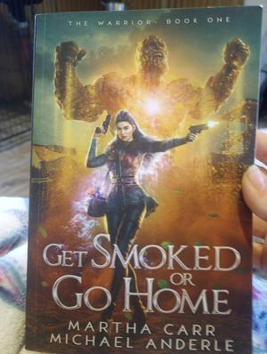Get Smoked Or Go Home by Michael Anderle, Martha Carr, Martha Carr