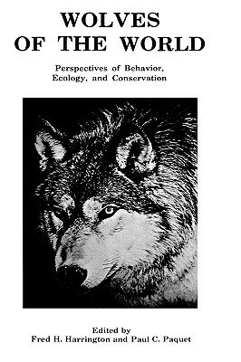 Wolves of the World: Perspectives of Behavior, Ecology and Conservation by Paul C. Paquet, Fred H. Harrington