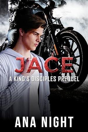 Jace: A King's Disciples MC Prequel by Ana Night, Ana Night