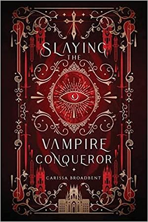 Slaying the Vampire Conqueror by Carissa Broadbent