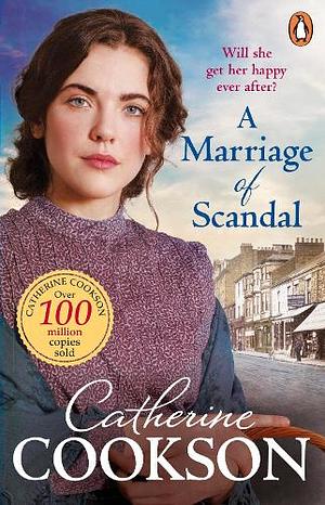 A Marriage of Scandal: A gripping and moving historical fiction book from the bestselling author by Catherine Cookson