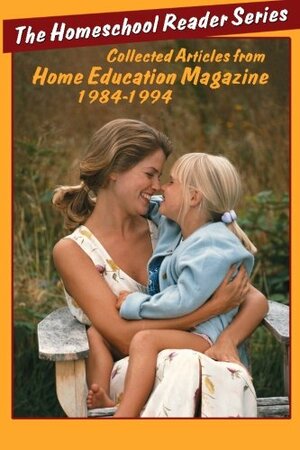 The Homeschool Reader: 1984-1994 by Mark Hegener, Helen Hegener