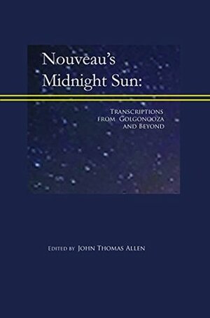 Nouveau's Midnight Sun: Transcriptions from Golgonooza and Beyond by John Thomas Allen