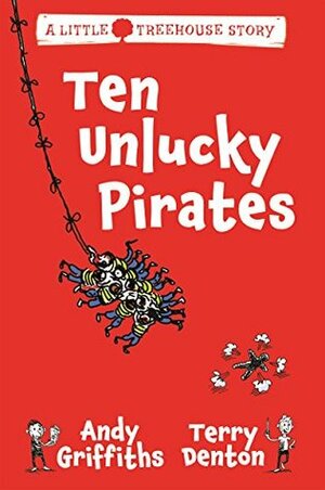 Ten Unlucky Pirates: A Little Treehouse Story 1 by Andy Griffiths, Terry Denton