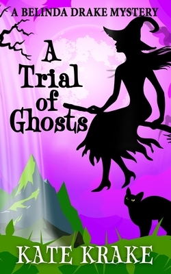 A Trial of Ghosts: A Supernatural Mystery by Kate Krake
