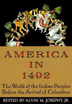 America in 1492: The World of the Indian Peoples Before the Arrival of Columbus by Alvin M. Josephy