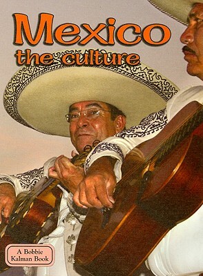 Mexico the Culture by Bobbie Kalman