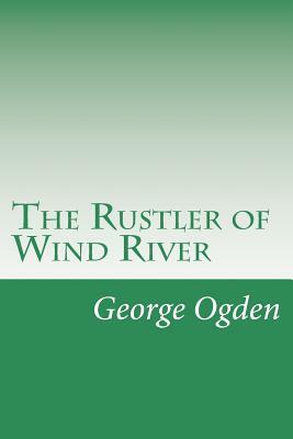 The Rustler of Wind River by George W. Ogden
