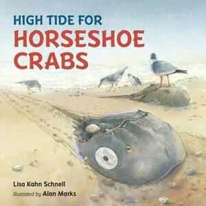 High Tide for Horseshoe Crabs by Lisa Kahn Schnell, Alan Marks