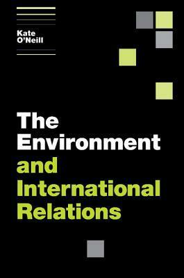 The Environment and International Relations by Kate O'Neill