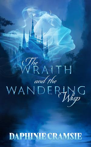 The Wraith and The Wandering Wisp by Daphinie Cramsie