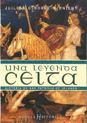 UNA LEYENDA CELTA; Historia de San Patricio de Irlanda by Juilene Osborne-McKnight