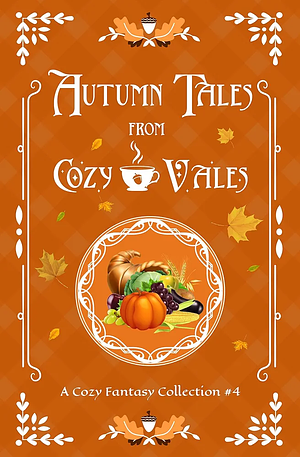 Autumn Tales From Cozy Vales by Phillip Sanderson, Kit Muse, Rebecca Buchanan, Melissa Gunn, ML Dunker, Mary Stephenson Su, Bonnie Axton, K M Jackways, G. Clatworthy, Selina J. Eckert, L. A. Scott