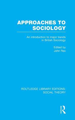 Approaches to Sociology (RLE Social Theory): An Introduction to Major Trends in British Sociology by 