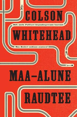 Maa-alune raudtee by Colson Whitehead