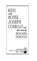 Kiss in the Hotel Joseph Conrad and Other Stories by Howard A. Norman