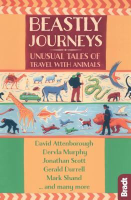 Beastly Journeys: Unusual Tales of Travel with Animals by Brian Jackman, David Attenborough, Jonathan Scott, Dervla Murphy, Dion Leonard