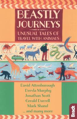 Beastly Journeys: Unusual Tales of Travel with Animals by Dion Leonard, Dervla Murphy, David Attenborough, Jonathan Scott, Brian Jackman