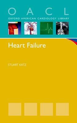 Heart Failure: A Practical Guide for Diagnosis and Management by Stuart Katz