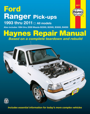 Ford Ranger Pick-Ups 1993 Thru 2011: 1993 Thru 2011 All Models - Also Includes 1994 Thru 2009 Mazda B2300, B2500, B3000, B4000 by Editors of Haynes Manuals