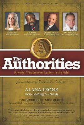The Authorities - Alana Leone: Powerful Wisdom from Leaders in the Field by Raymond Aaron, John Gray, Les Brown