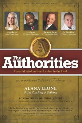 The Authorities - Alana Leone: Powerful Wisdom from Leaders in the Field by Les Brown, John Gray, Raymond Aaron