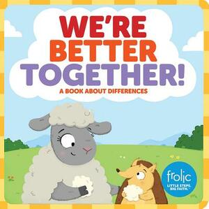 We're Better Together: Frolic First Faith by Jennifer Hilton, Kristen McCurry