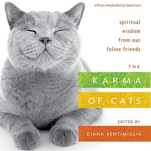 The Karma of Cats: Spiritual Wisdom from Our Feline Friends by Diana Ventimiglia
