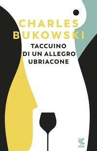 Taccuino di un allegro ubriacone by Charles Bukowski