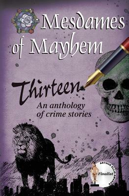 Thirteen: An Anthology of Crime Stories by M.H. Callway, Donna Carrick, Mesdames of Mayhem