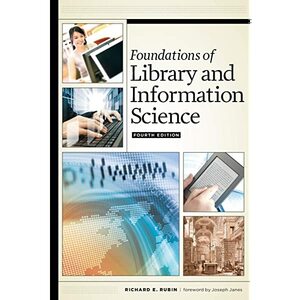 Foundations of Library and Information Science by Richard E. Rubin