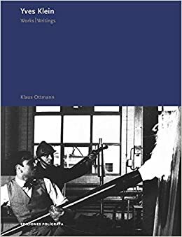 Yves Klein: Works, Writings, Interviews by Yves Klein, Klaus Ottmann