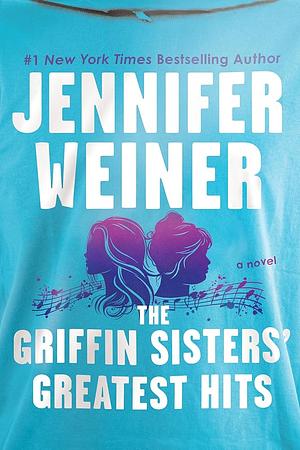 The Griffin Sisters' Greatest Hits by Jennifer Weiner