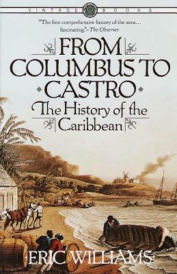 From Columbus to Castro: The History of the Caribbean 1492-1969 by Eric Williams